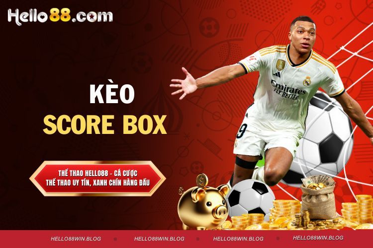 Kèo score box - Bí Kíp Soi Kèo Chuẩn Số 1 Hiện Nay
