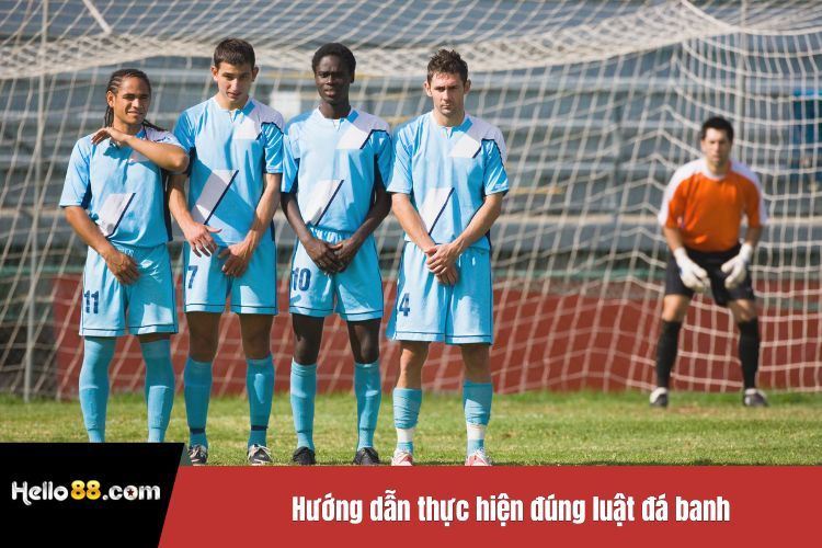 Hướng dẫn thực hiện đúng luật đá banh